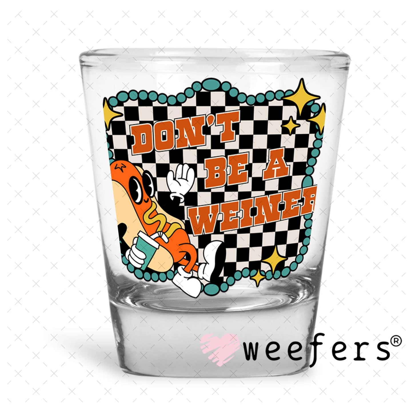UV DTF Decal - Don't Be a Weiner Shot Glass Heavy Base Weefers
