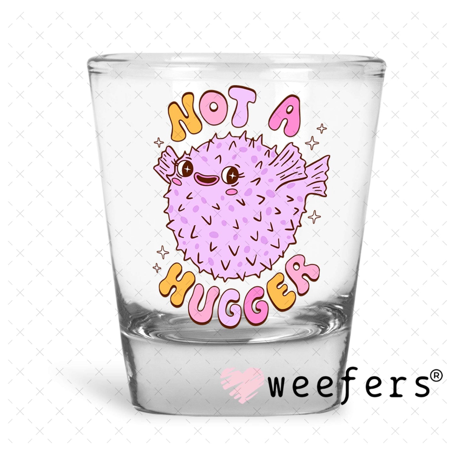 UV DTF Decal - Not a Hugger Shot Glass Heavy Base Weefers