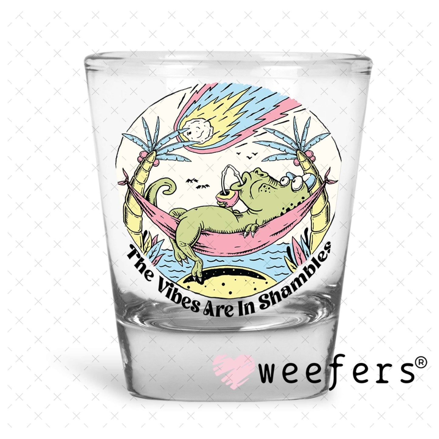 UV DTF Decal - The Vibes are in Shambles Shot Glass Heavy Base Weefers