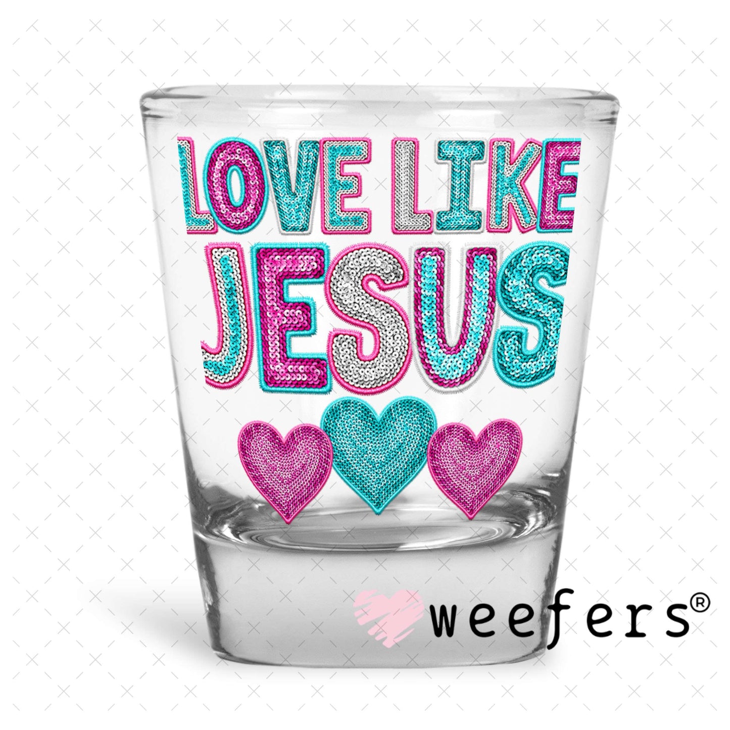 UV DTF Decal - Love Like Jesus Shot Glass Heavy Base Weefers