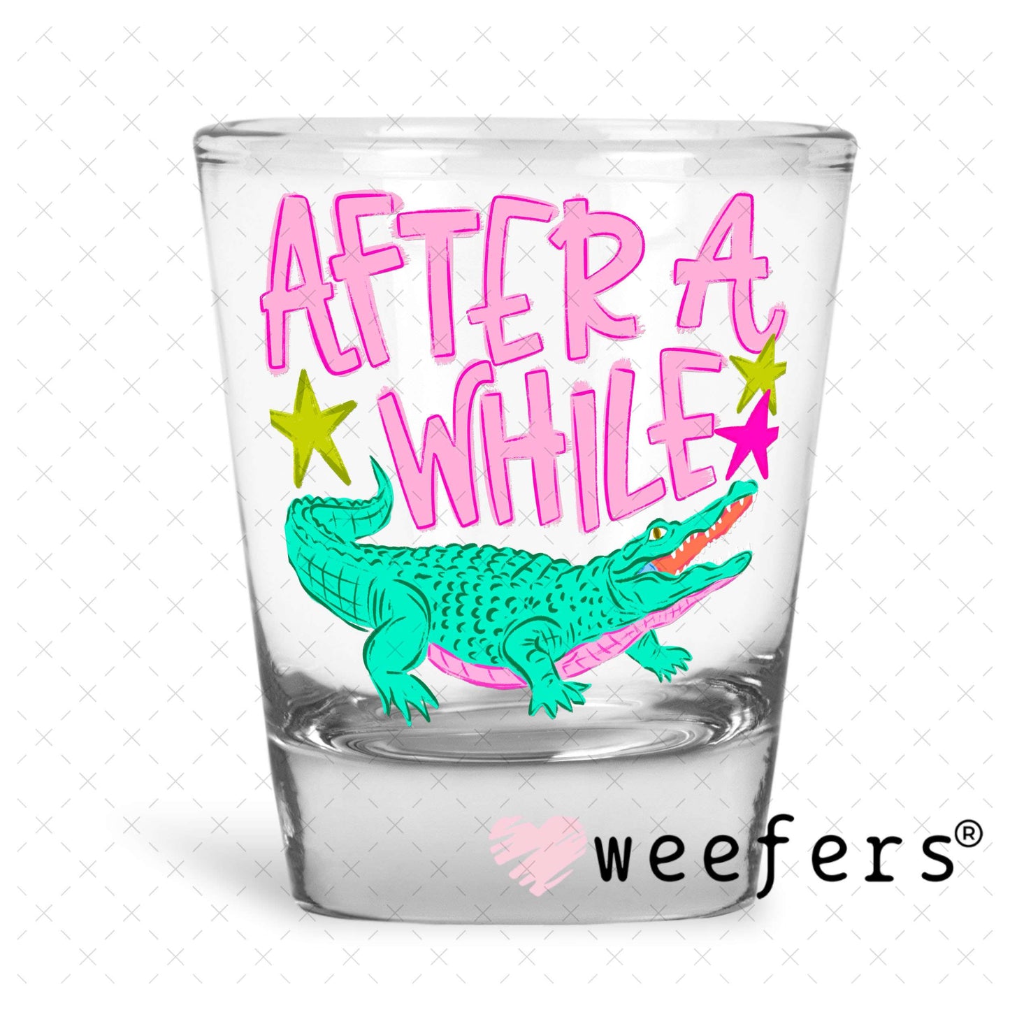 UV DTF Decal - After a While Crocodile Shot Glass Heavy Base Weefers