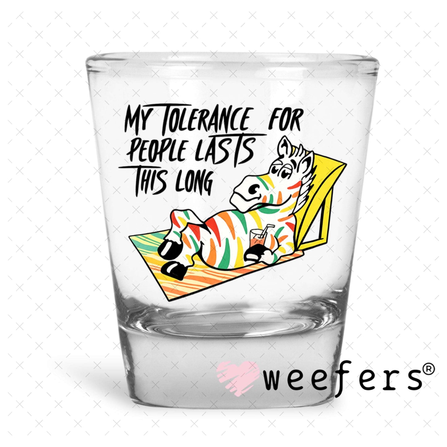 UV DTF Decal - My Tolerance for People Lasts This Long Shot Glass Heavy Base Weefers