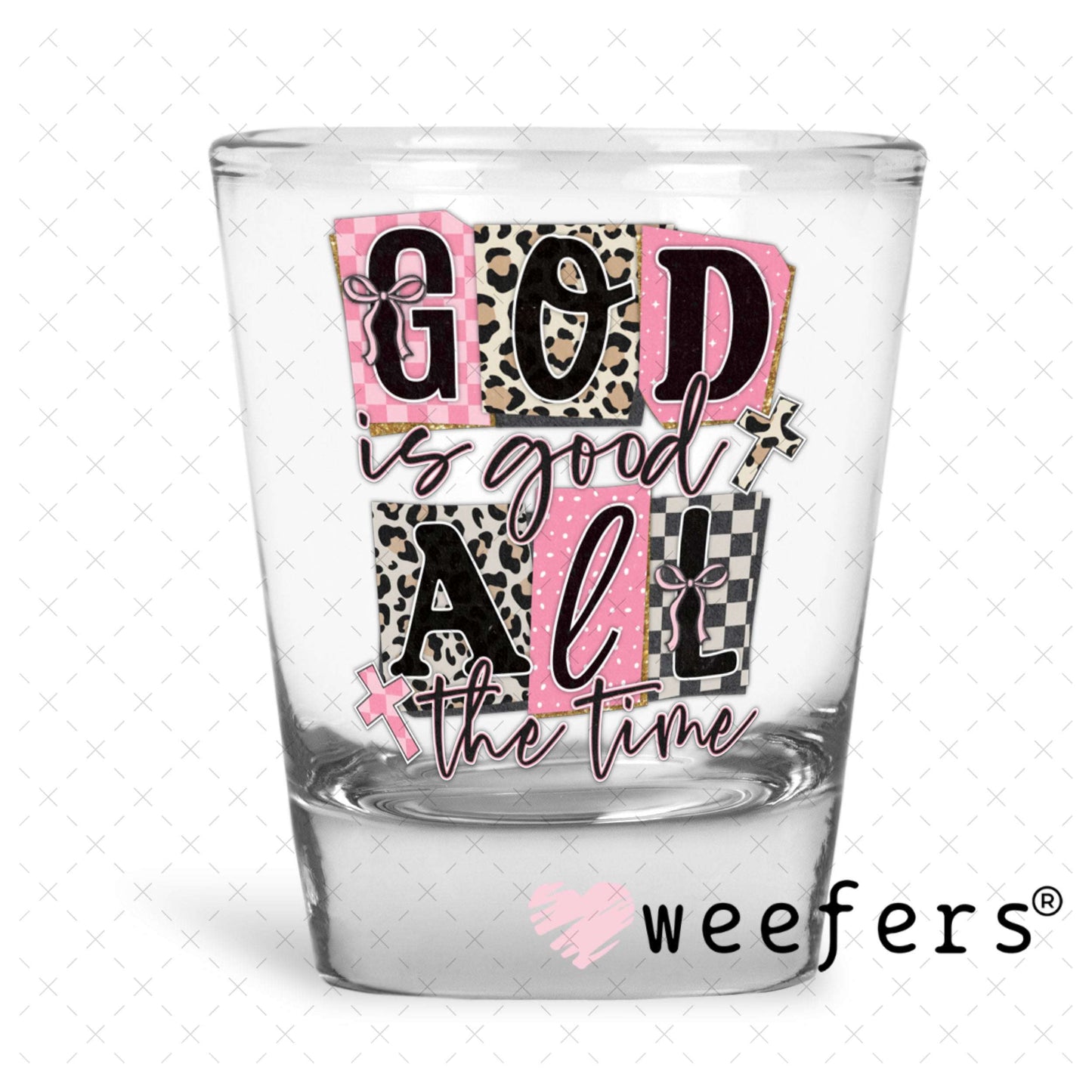 UV DTF Decal - God is Good All the Time Shot Glass Heavy Base Weefers