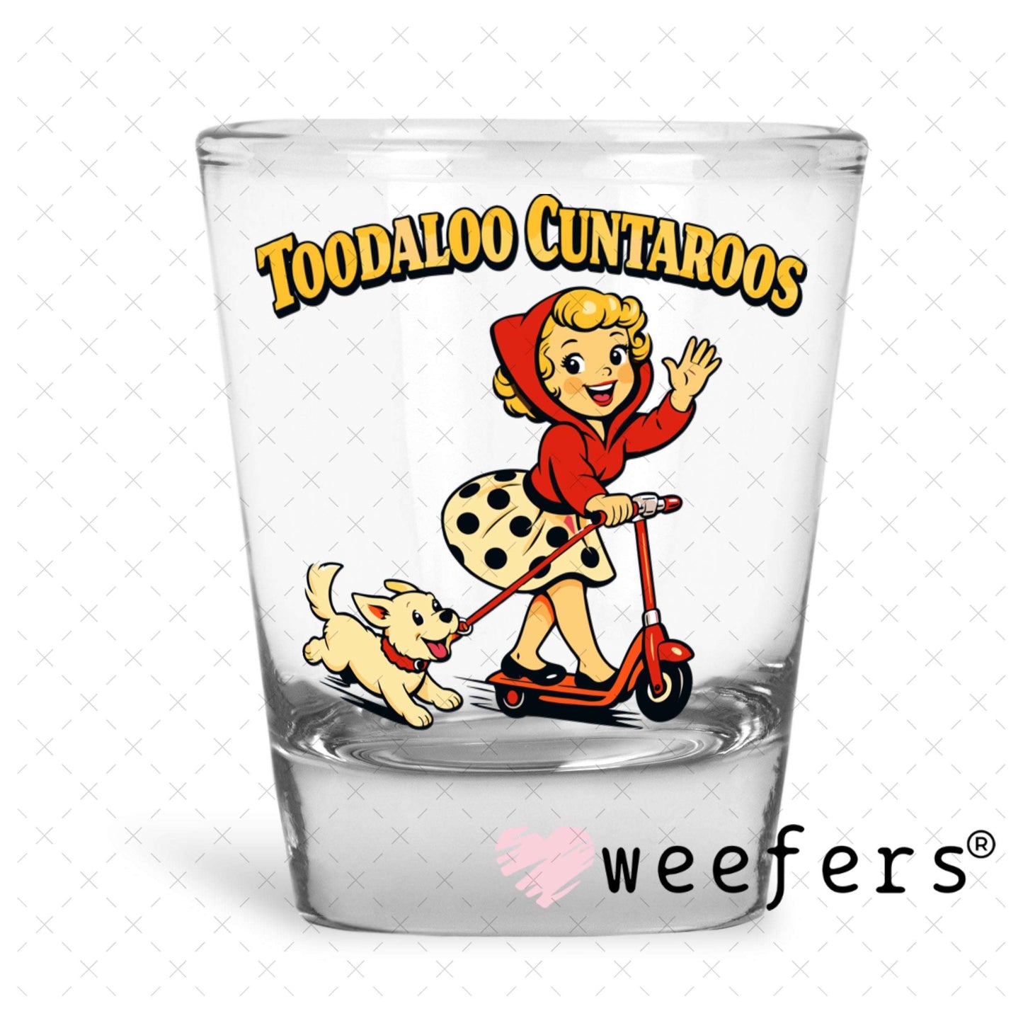 UV DTF Decal - Toodaloo Cuntaroos Shot Glass Heavy Base Weefers