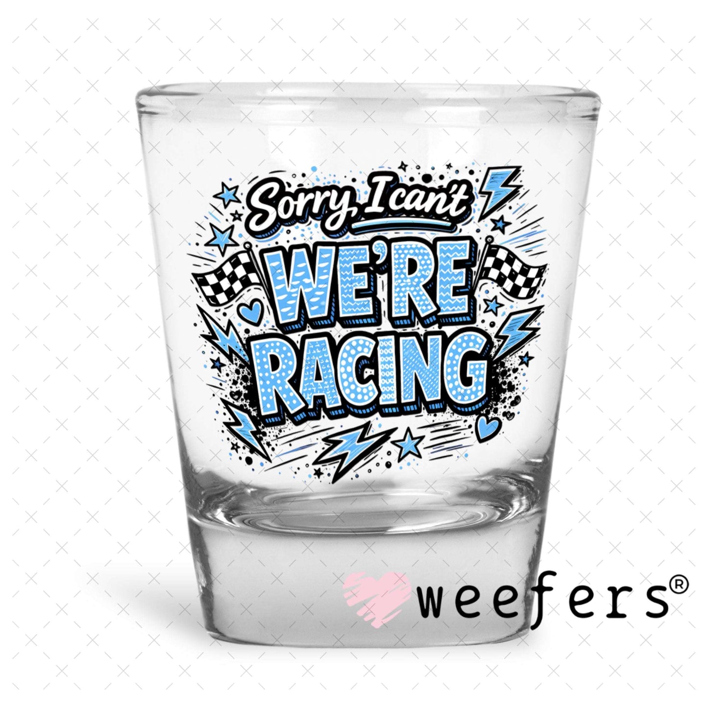 UV DTF Decal - Sorry I Can't We're Racing Blue Shot Glass Heavy Base Weefers