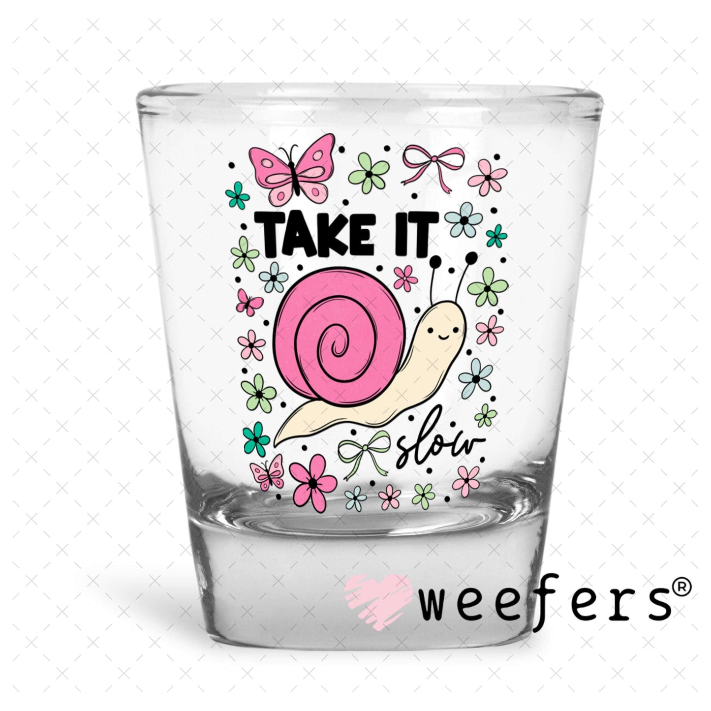 UV DTF Decal - Take It Slow Shot Glass Heavy Base Weefers