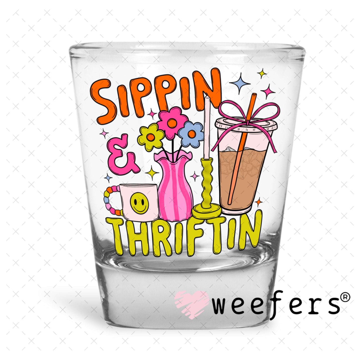 UV DTF Decal - Sippin and Thriftin Shot Glass Heavy Base Weefers