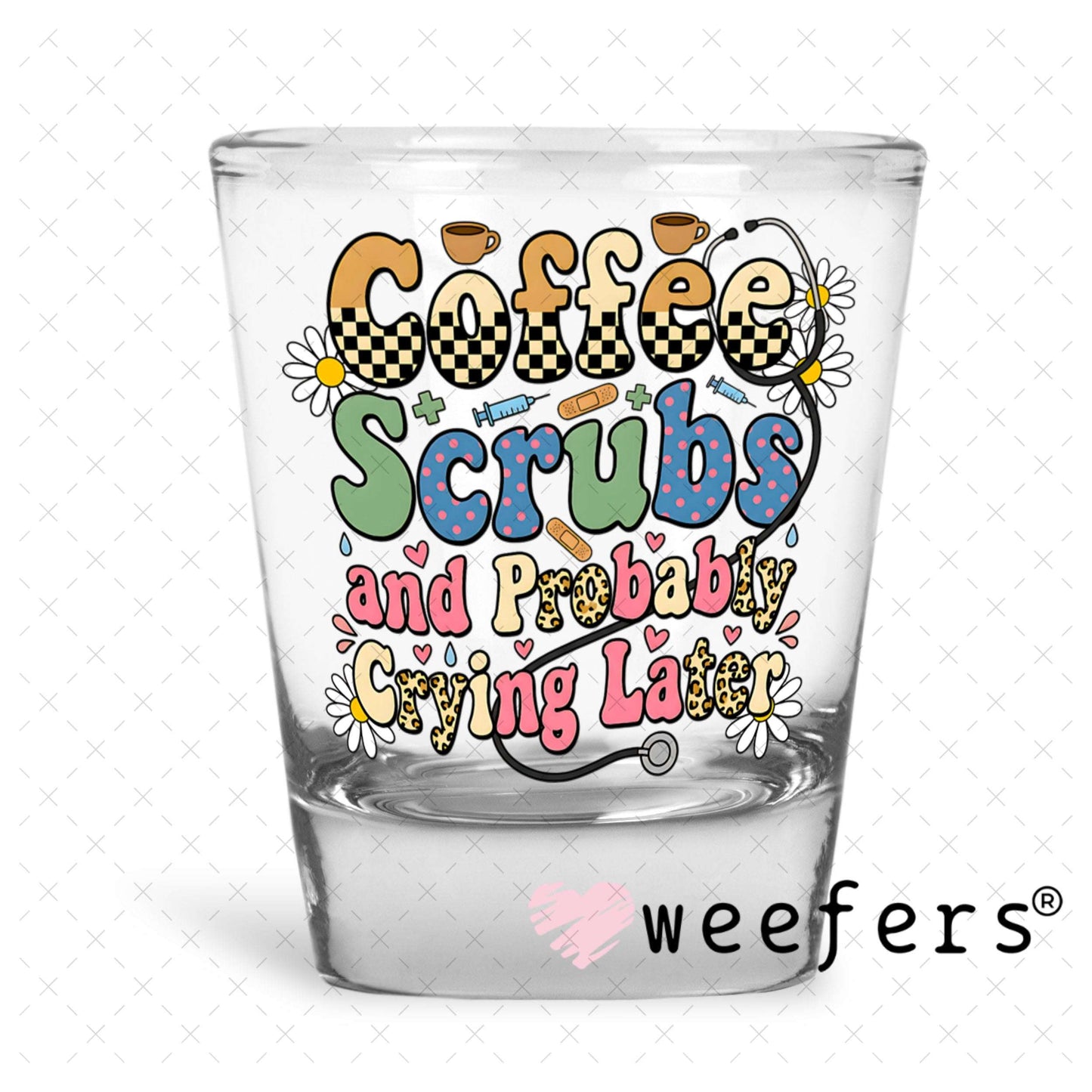 UV DTF Decal - Coffee Scrubs and Probably Crying Later Shot Glass Heavy Base Weefers