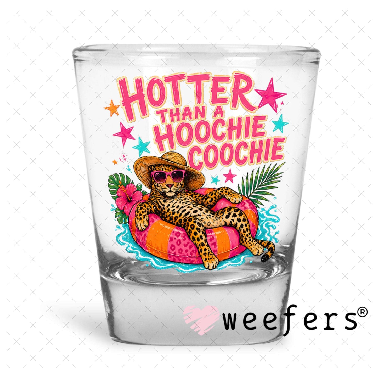 UV DTF Decal - Hotter than a Hoochie Coochie Leopard Shot Glass Heavy Base Weefers