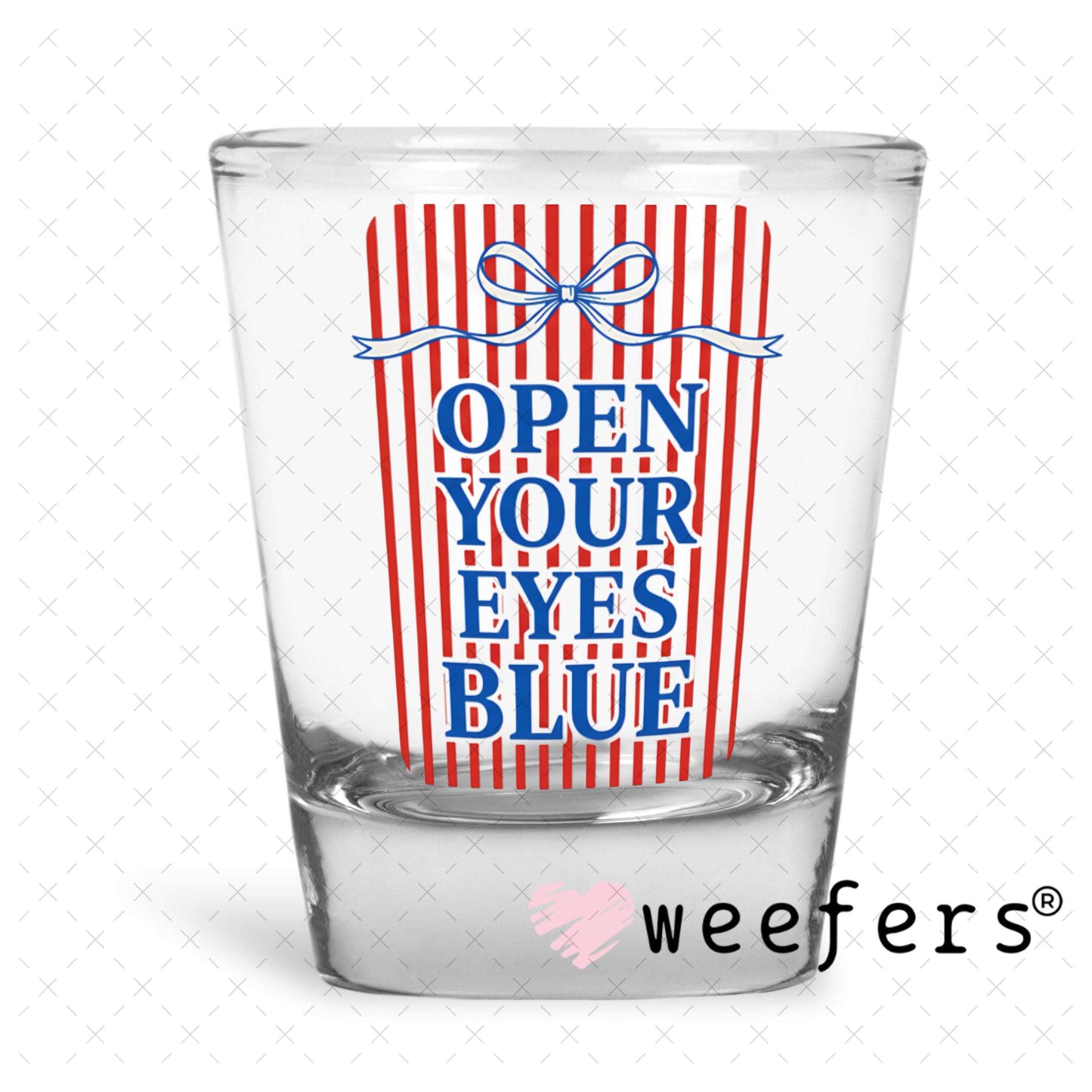 UV DTF Decal - Open Your Eyes Blue Shot Glass Heavy Base Weefers