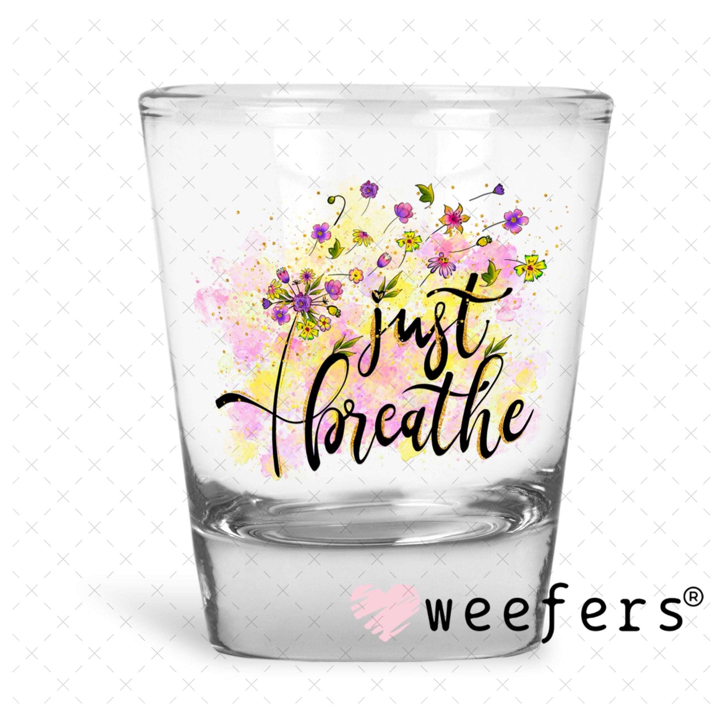 UV DTF Decal - Just Breathe Shot Glass Heavy Base Weefers