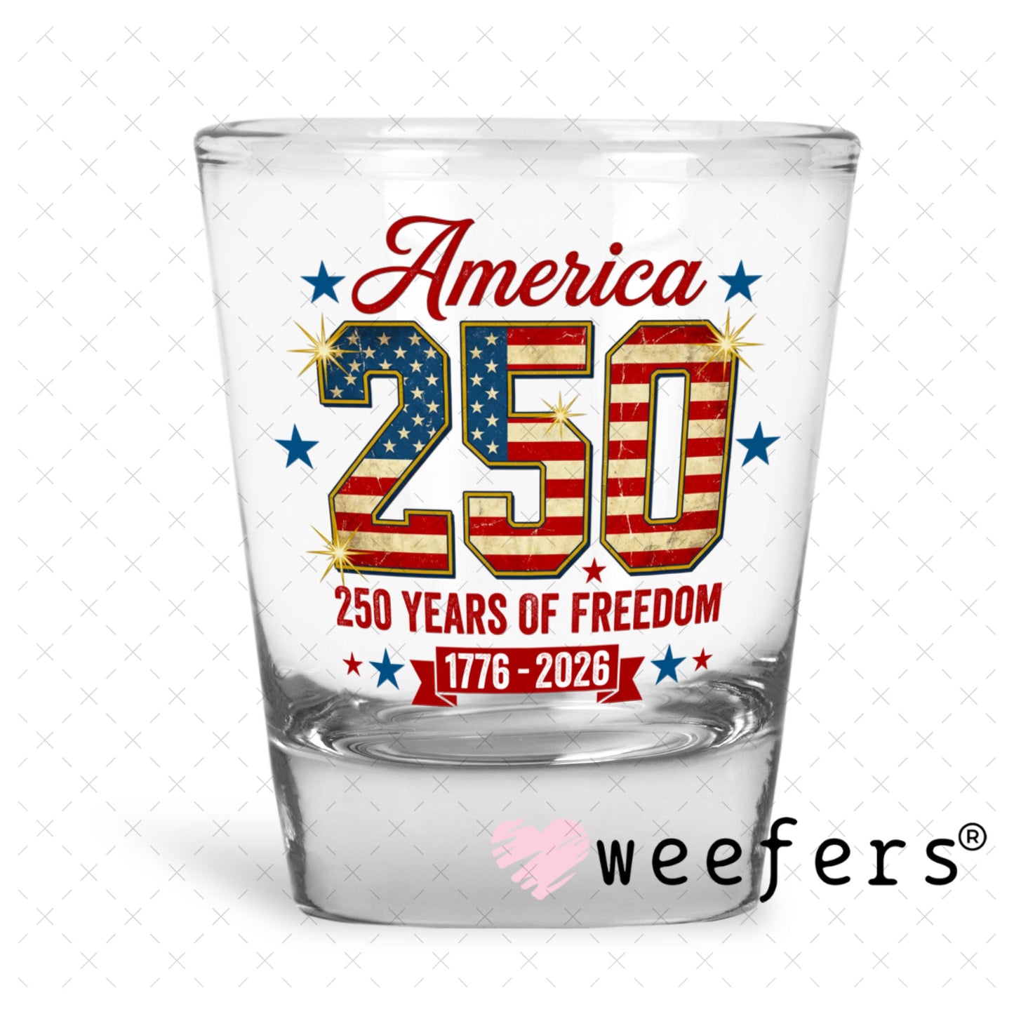 UV DTF Decal - America 250 Years of Freedom Shot Glass Heavy Base Weefers