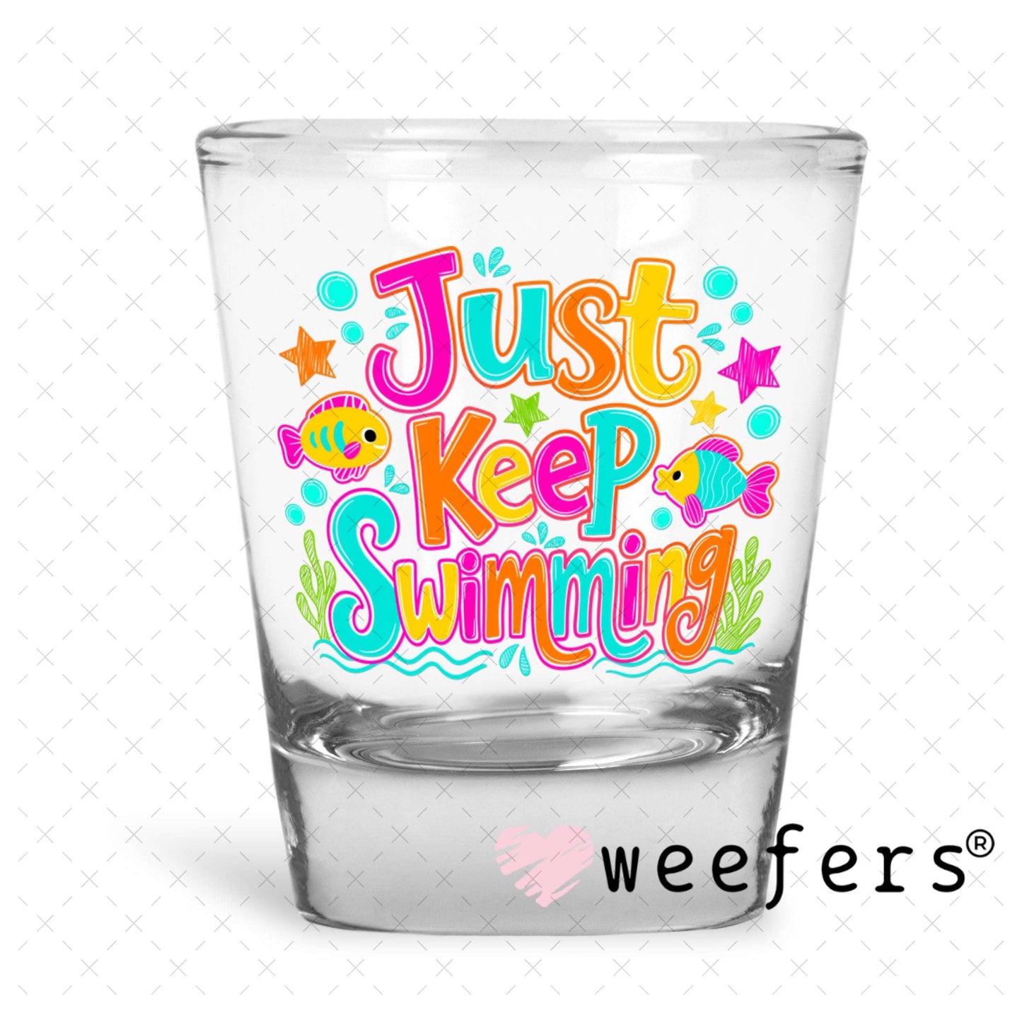 UV DTF Decal - Just Keep Swimming Shot Glass Heavy Base Weefers