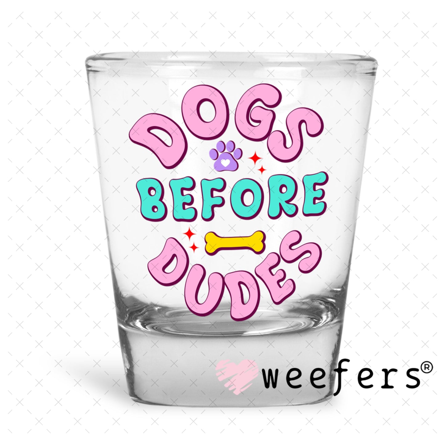 UV DTF Decal - Dogs Before Dudes Shot Glass Heavy Base Weefers