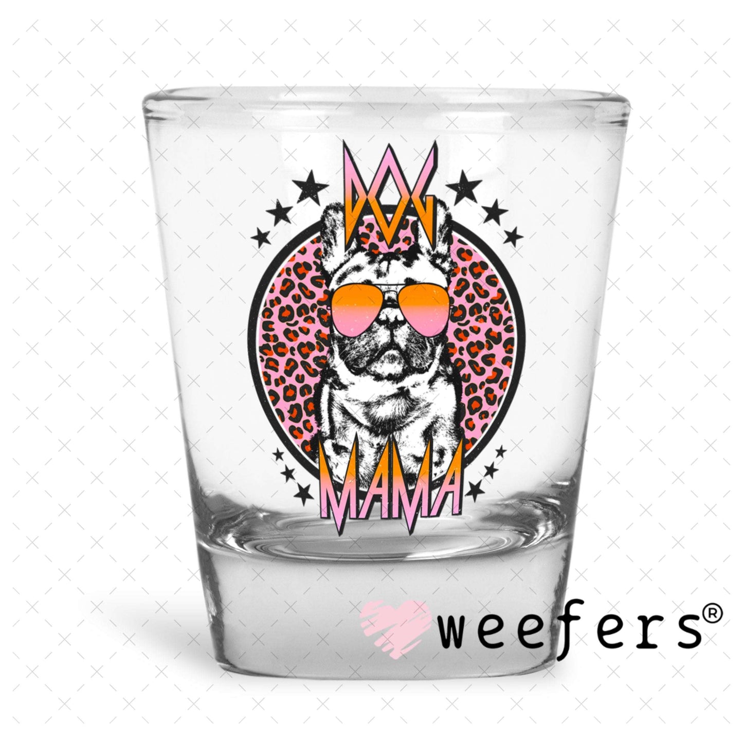 UV DTF Decal - Frenchie Dog Mama Shot Glass Heavy Base Weefers