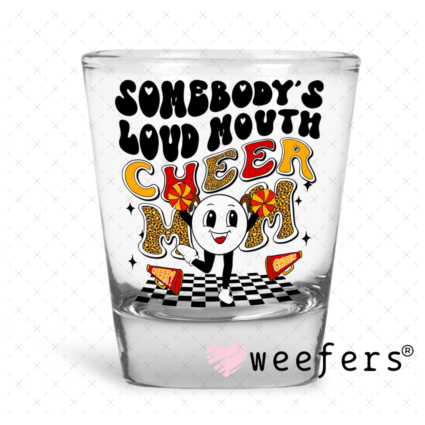 UV DTF Decal - Somebody's Loud Mouth Cheer Mom Shot Glass Heavy Base Weefers