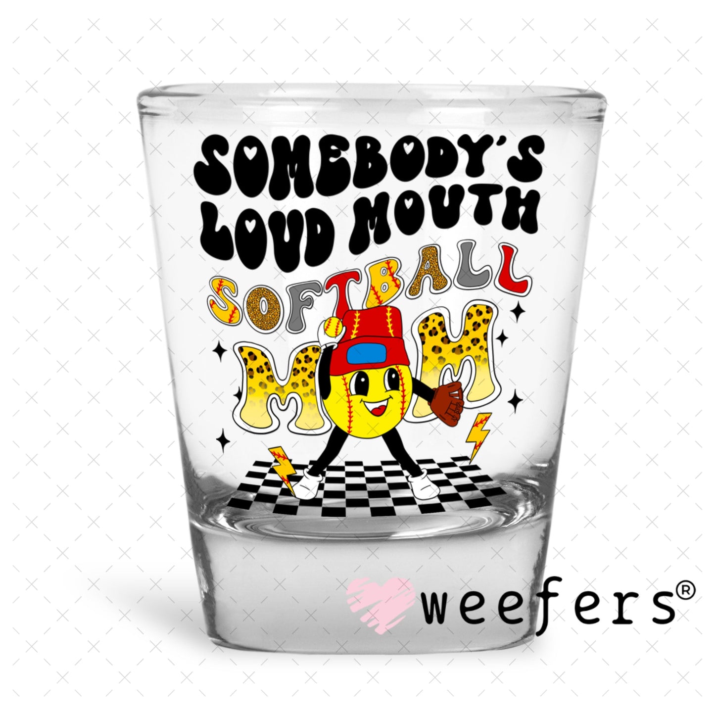 UV DTF Decal - Somebody's Loud Mouth Softball Mom Shot Glass Heavy Base Weefers