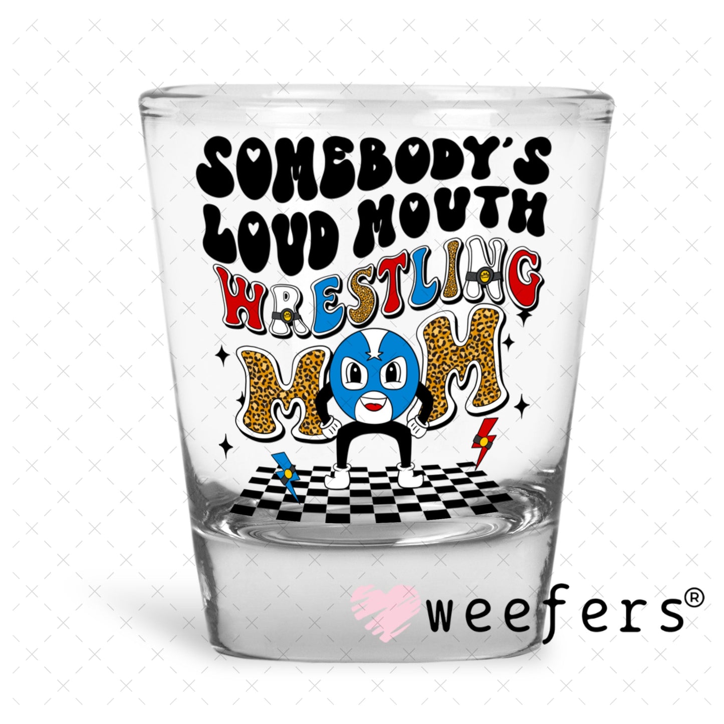 UV DTF Decal - Somebody's Loud Mouth Wrestling Mom Shot Glass Heavy Base Weefers