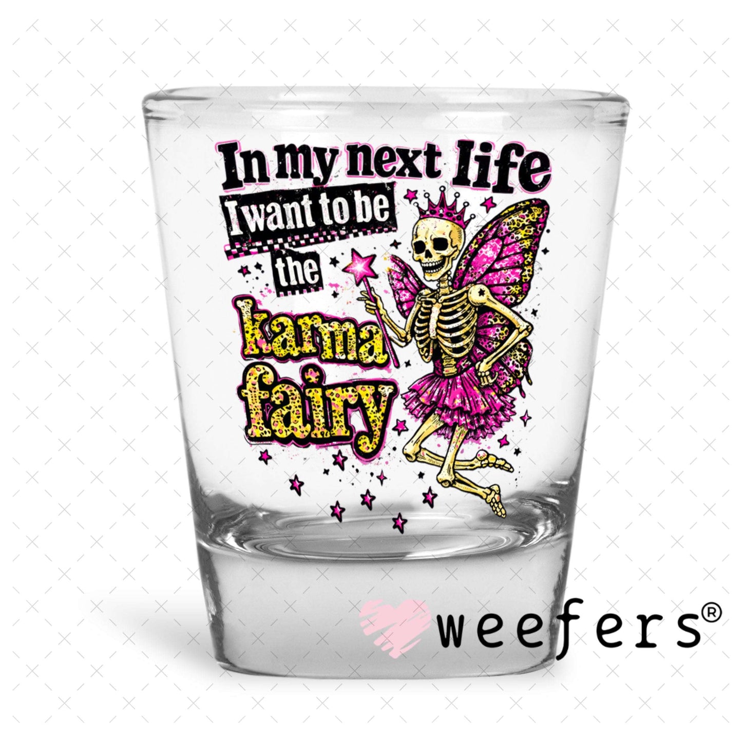 UV DTF Decal - In my Next Life I want to be the Karma Fairy Shot Glass Heavy Base Weefers