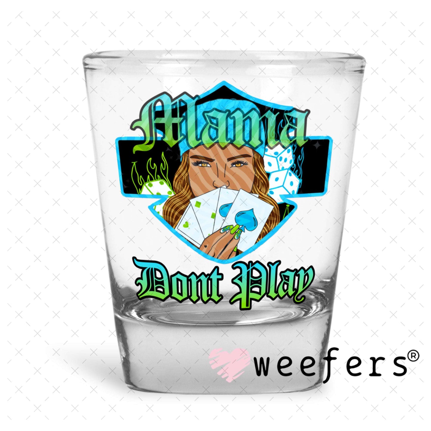 UV DTF Decal - Mama Don't Play Shot Glass Heavy Base Weefers