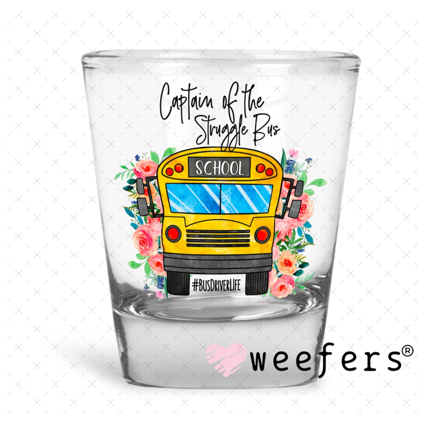 UV DTF Decal - Captain of the Struggle Bus Shot Glass Heavy Base Weefers