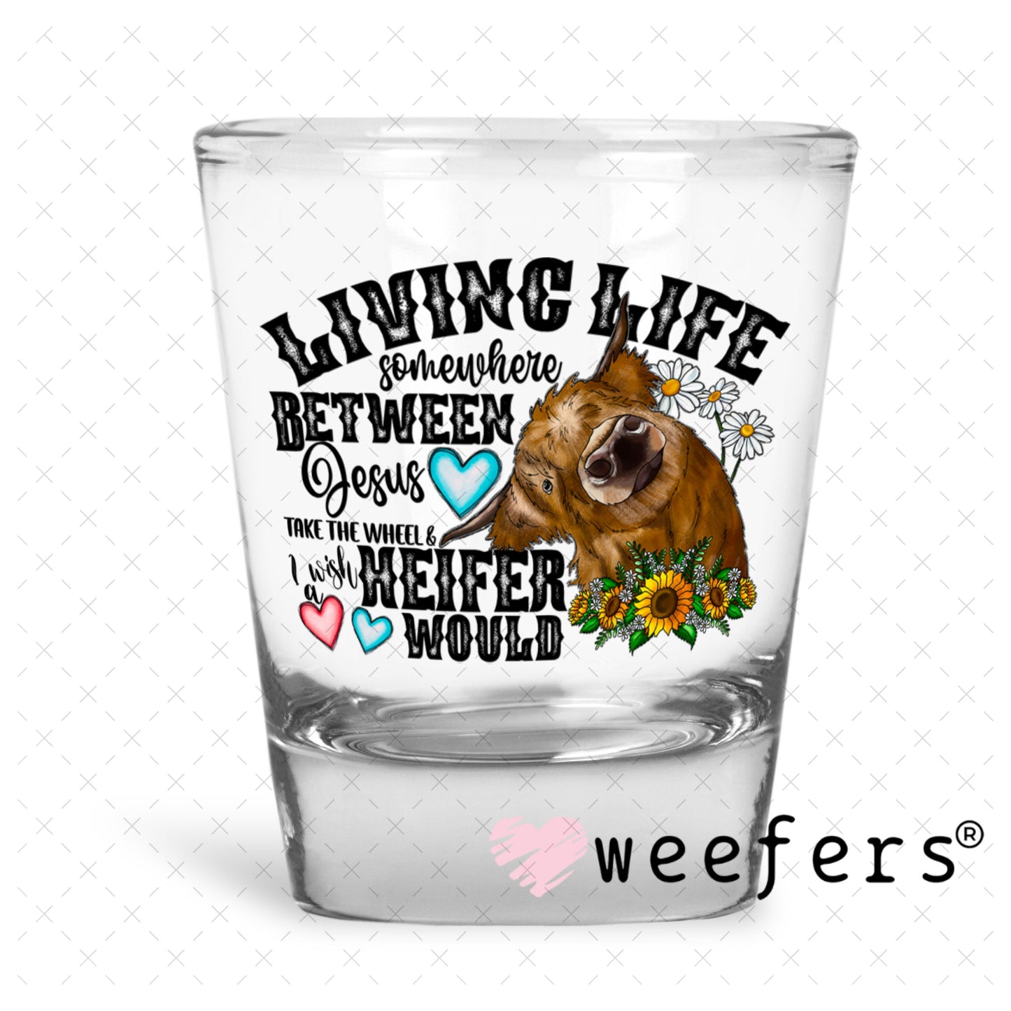UV DTF Decal - Living Life Somewhere Between Jesus take the wheel Shot Glass Heavy Base Weefers