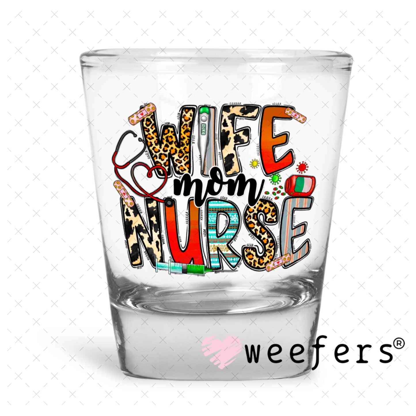 UV DTF Decal - Wife Mom Nurse Shot Glass Heavy Base Weefers