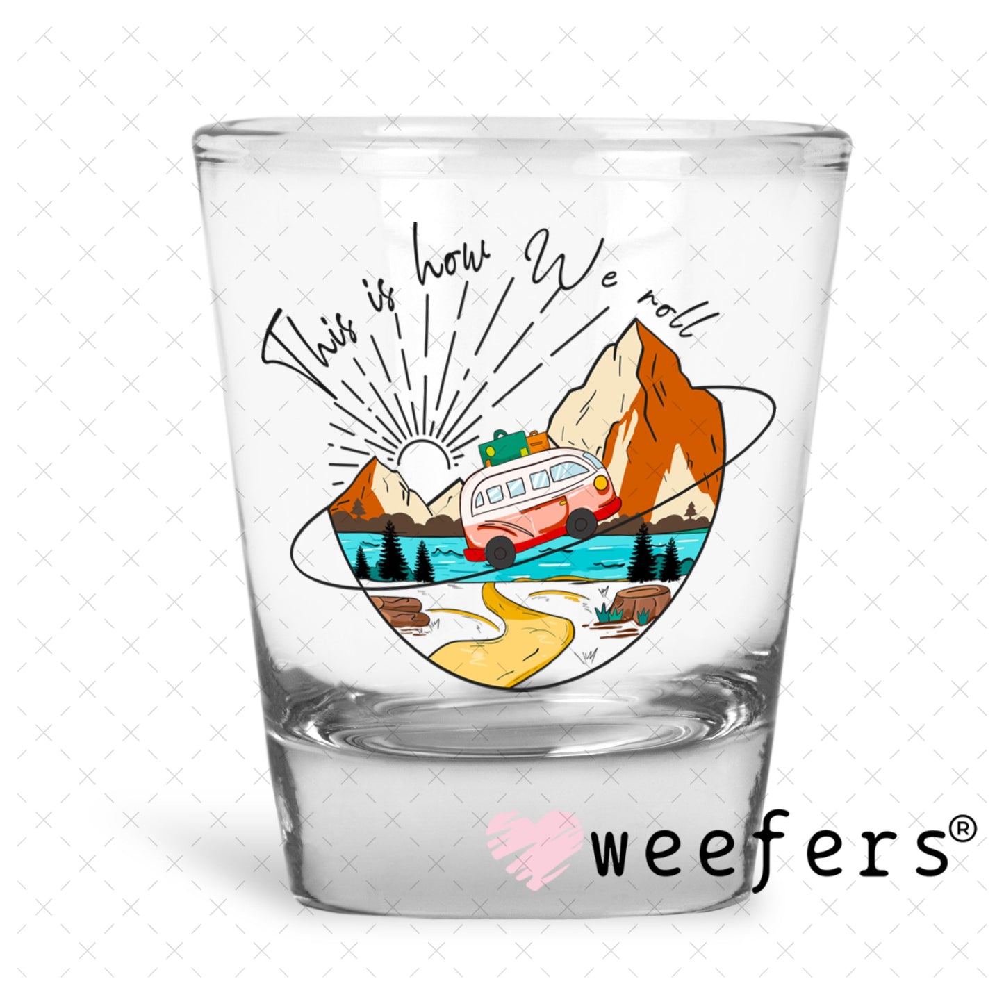 UV DTF Decal - This is how we Roll Shot Glass Heavy Base Weefers