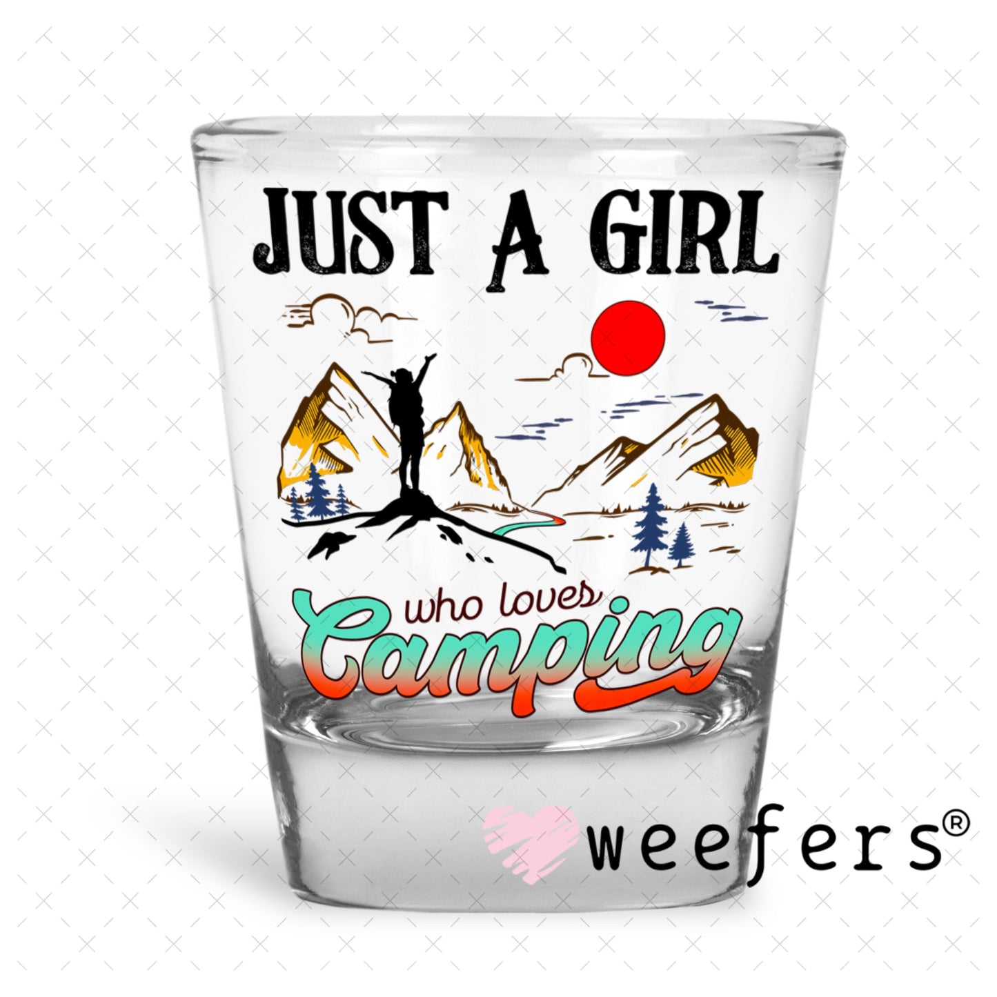UV DTF Decal - Just a Girl who loves Camping Shot Glass Heavy Base Weefers