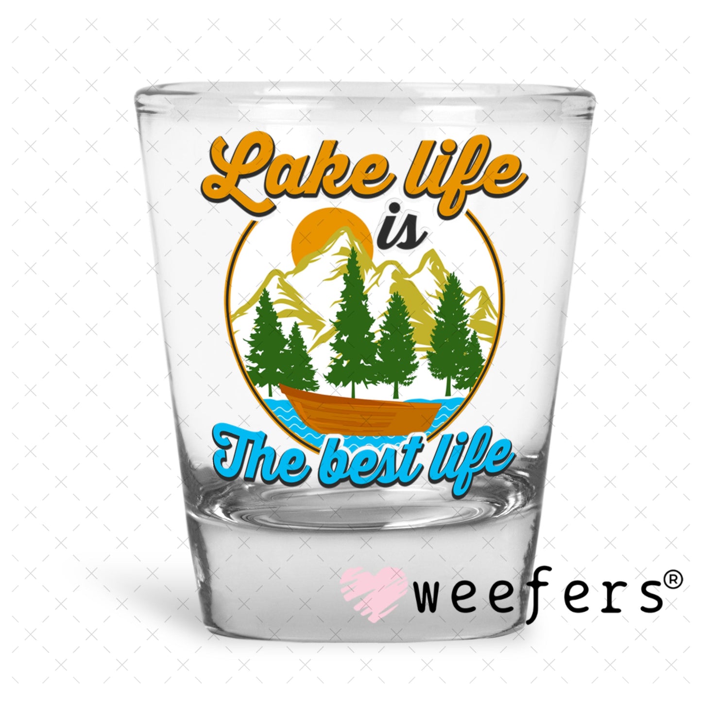UV DTF Decal - Lake Life is the best life Shot Glass Heavy Base Weefers