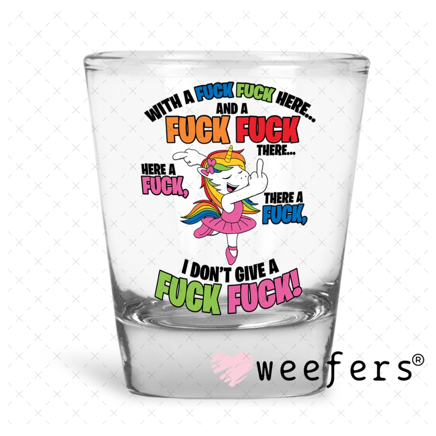 UV DTF Decal - With a F$ck here Unicorn Shot Glass Heavy Base Weefers