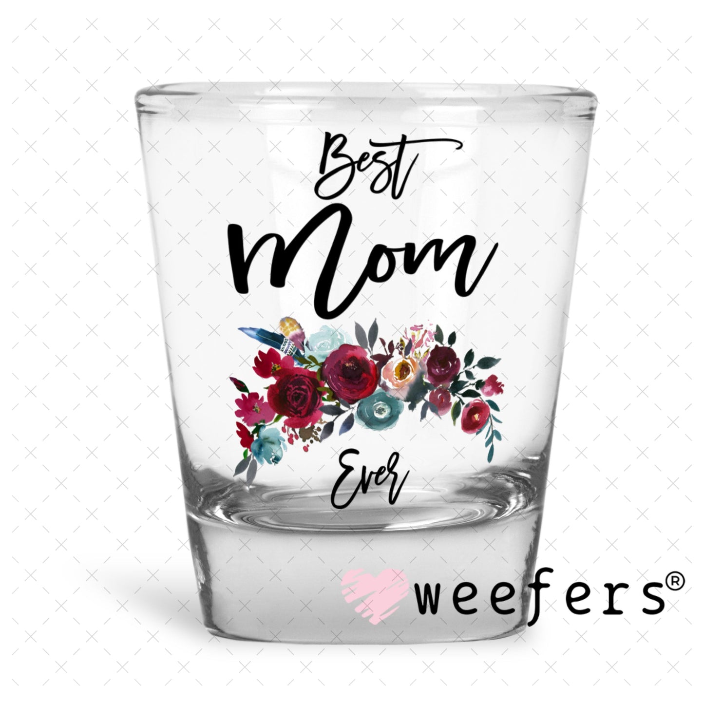 UV DTF Decal - Best Mom Ever Shot Glass Heavy Base Weefers