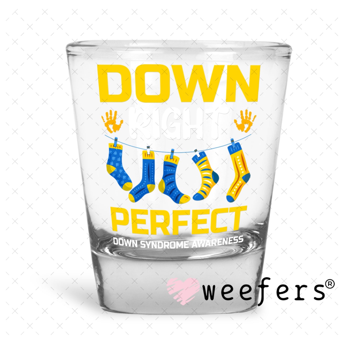 UV DTF Decal - Down Right Perfect Shot Glass Heavy Base Weefers