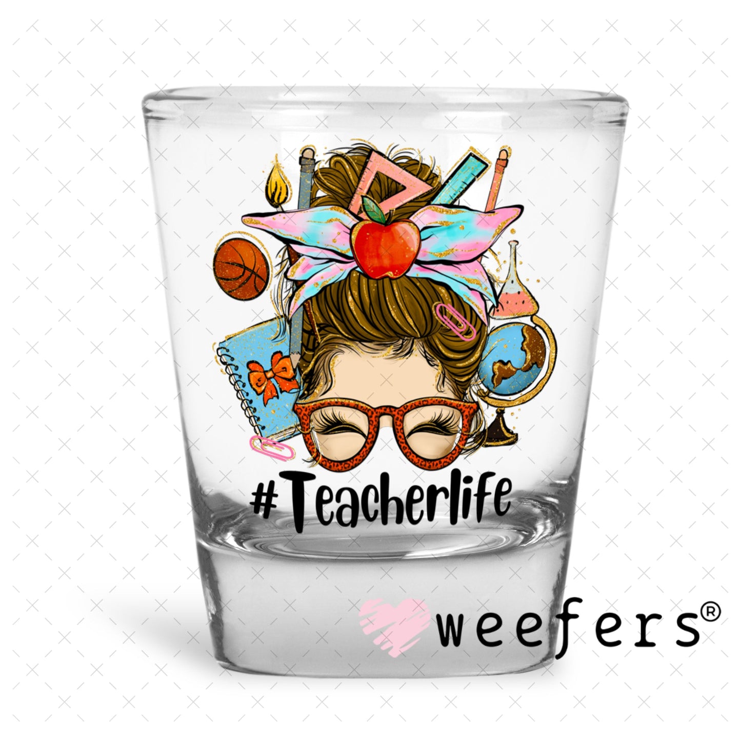 UV DTF Decal - Teacher Life Messy Bune Shot Glass Heavy Base Weefers
