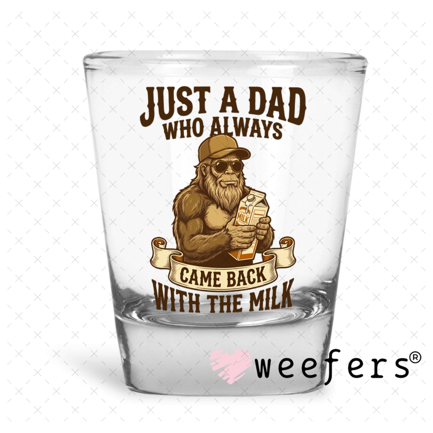 UV DTF Decal - Just a Dad Who Always Came Back With The Milk Shot Glass Heavy Base Weefers