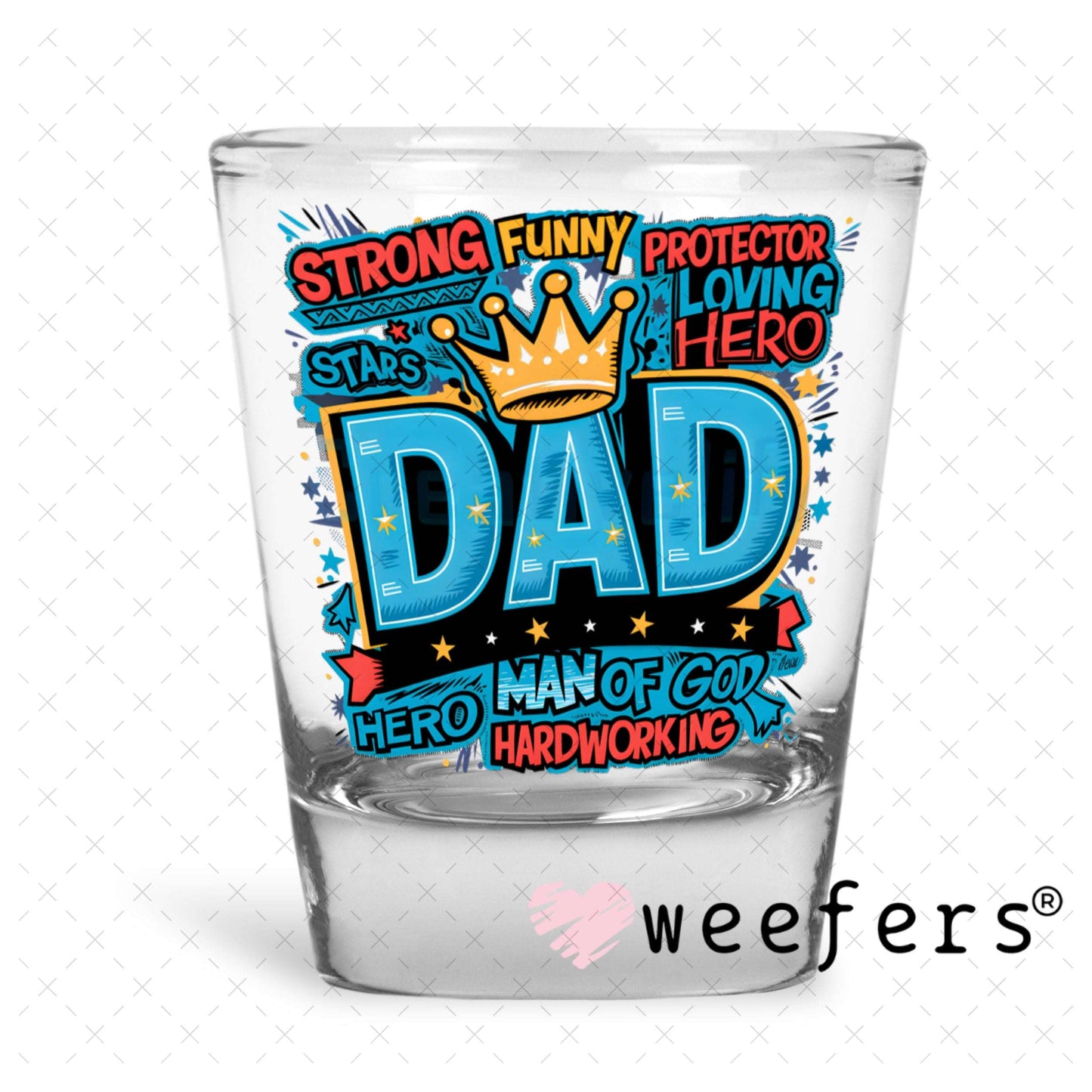 UV DTF Decal - Strong Funny Dad Shot Glass Heavy Base Weefers
