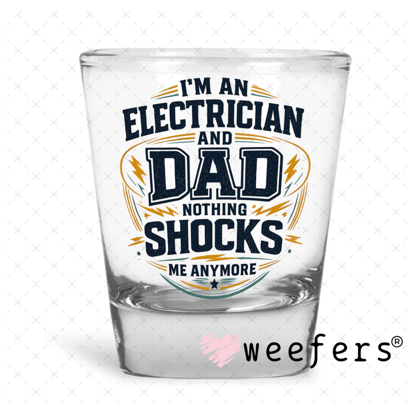 UV DTF Decal - I'm an Electrician and Dad Shot Glass Heavy Base Weefers