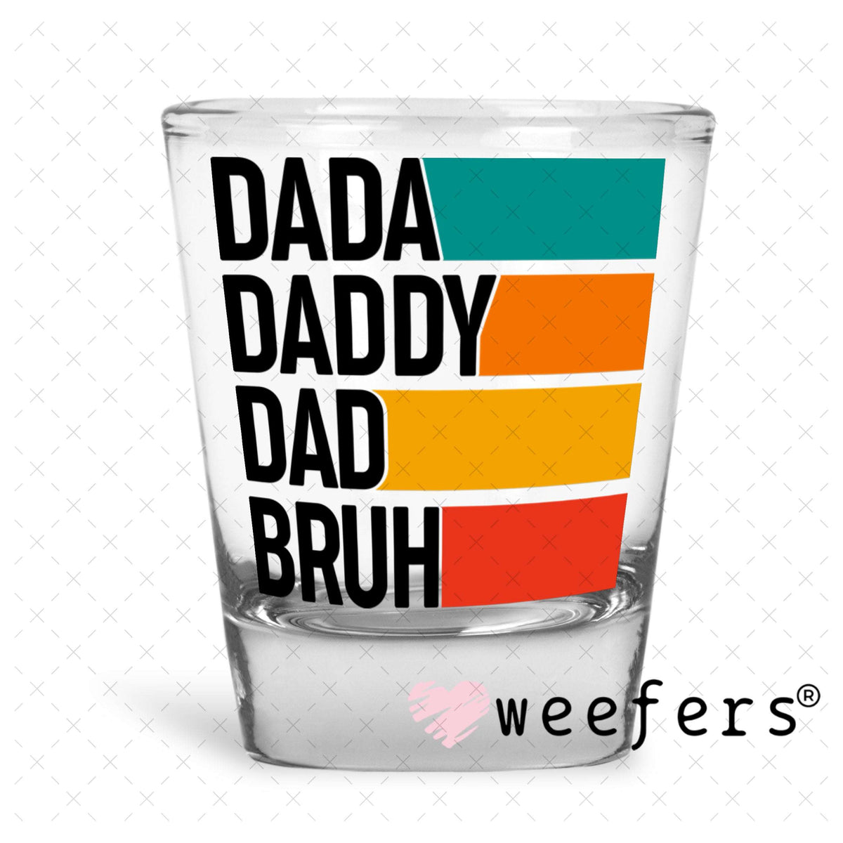 UV DTF Decal - Dada Daddy Dad Bruh Shot Glass Heavy Base Weefers