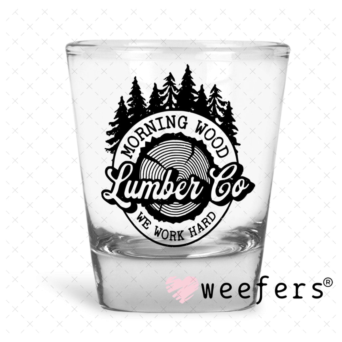 UV DTF Decal - Morning Wood Lumber Co Shot Glass Heavy Base Weefers