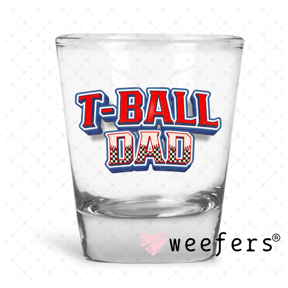 UV DTF Decal - T-Ball Dad Shot Glass Heavy Base Weefers