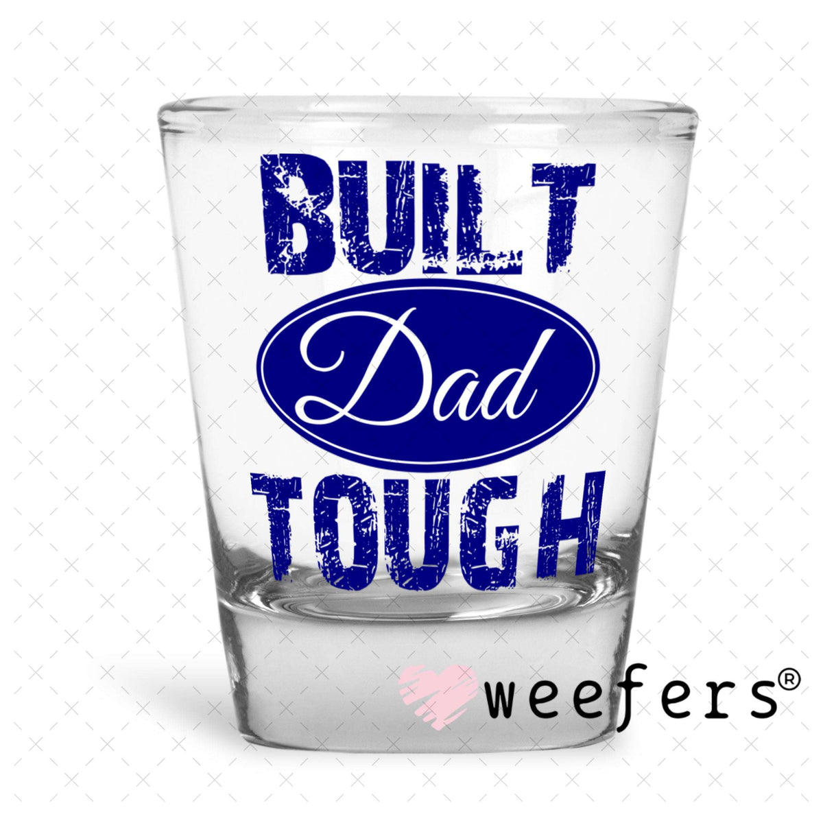 UV DTF Decal - Built Dad Tough Shot Glass Heavy Base Weefers