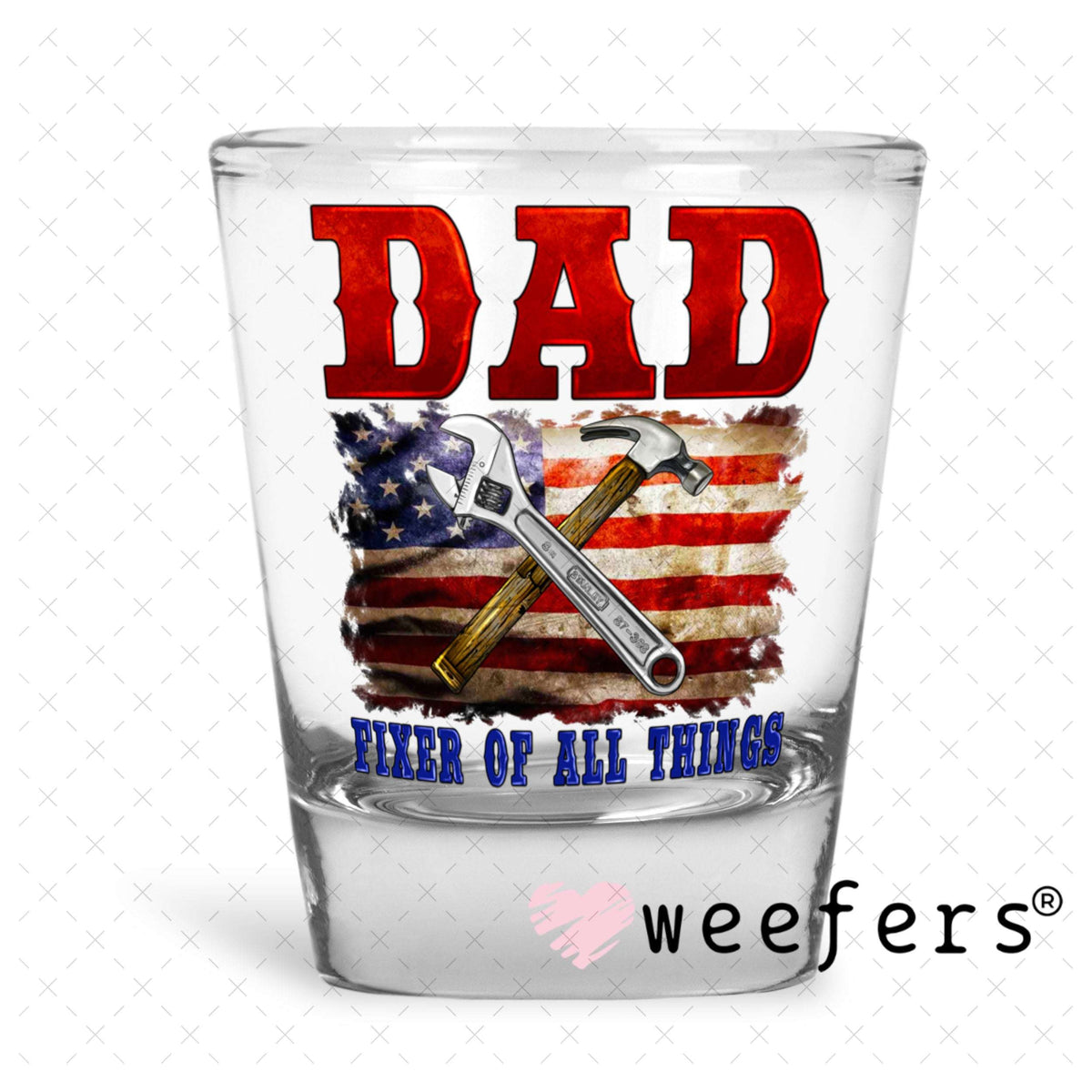 UV DTF Decal - Dad Fixer of all Things Shot Glass Heavy Base Weefers