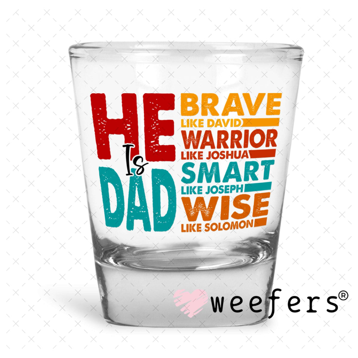 UV DTF Decal - He is Dad Brave Shot Glass Heavy Base Weefers