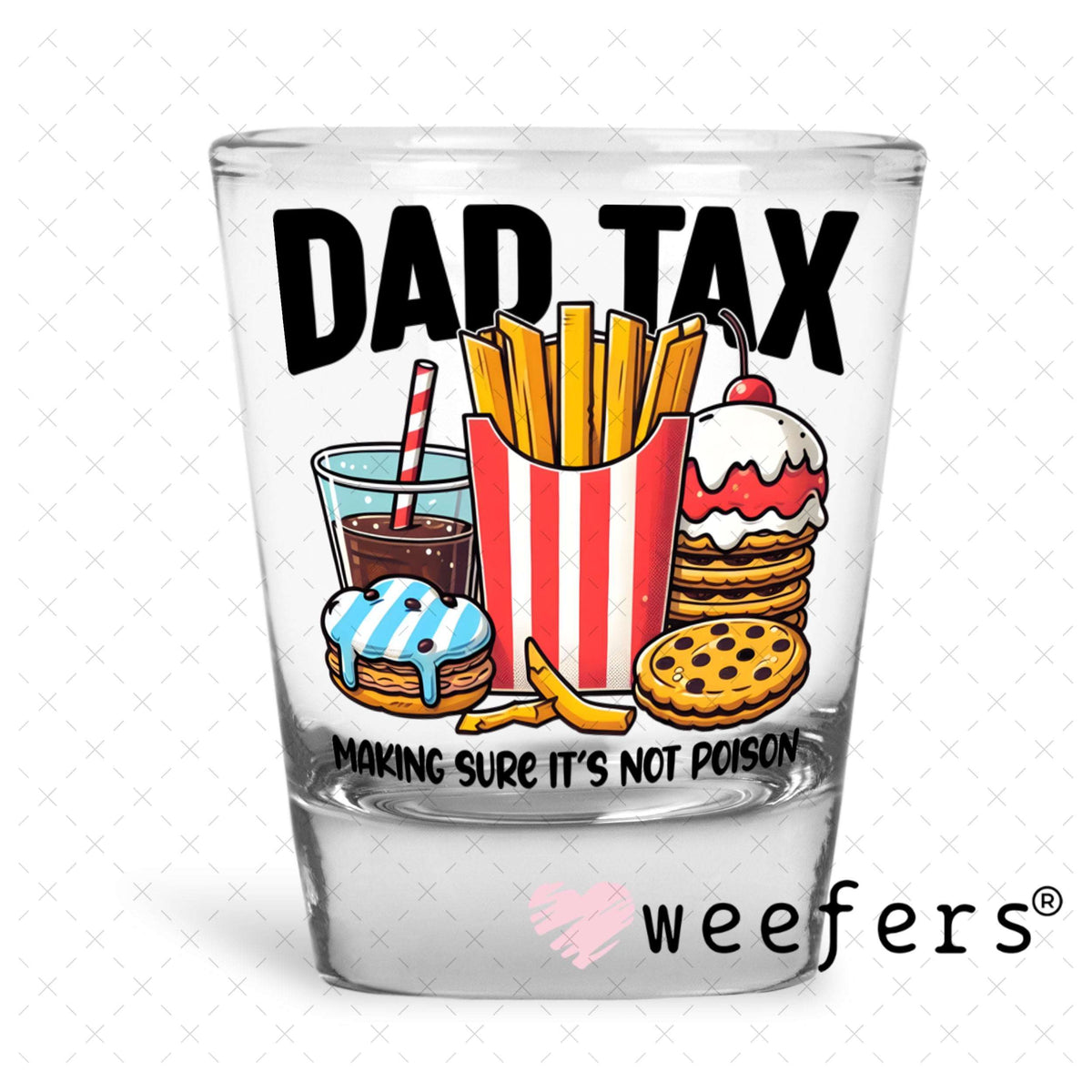 UV DTF Decal - Dad Tax Shot Glass Heavy Base Weefers