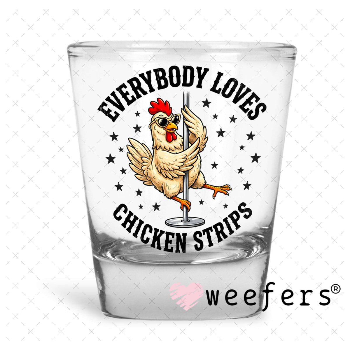 UV DTF Decal - Everybody Loves Chicken Strips Shot Glass Heavy Base Weefers