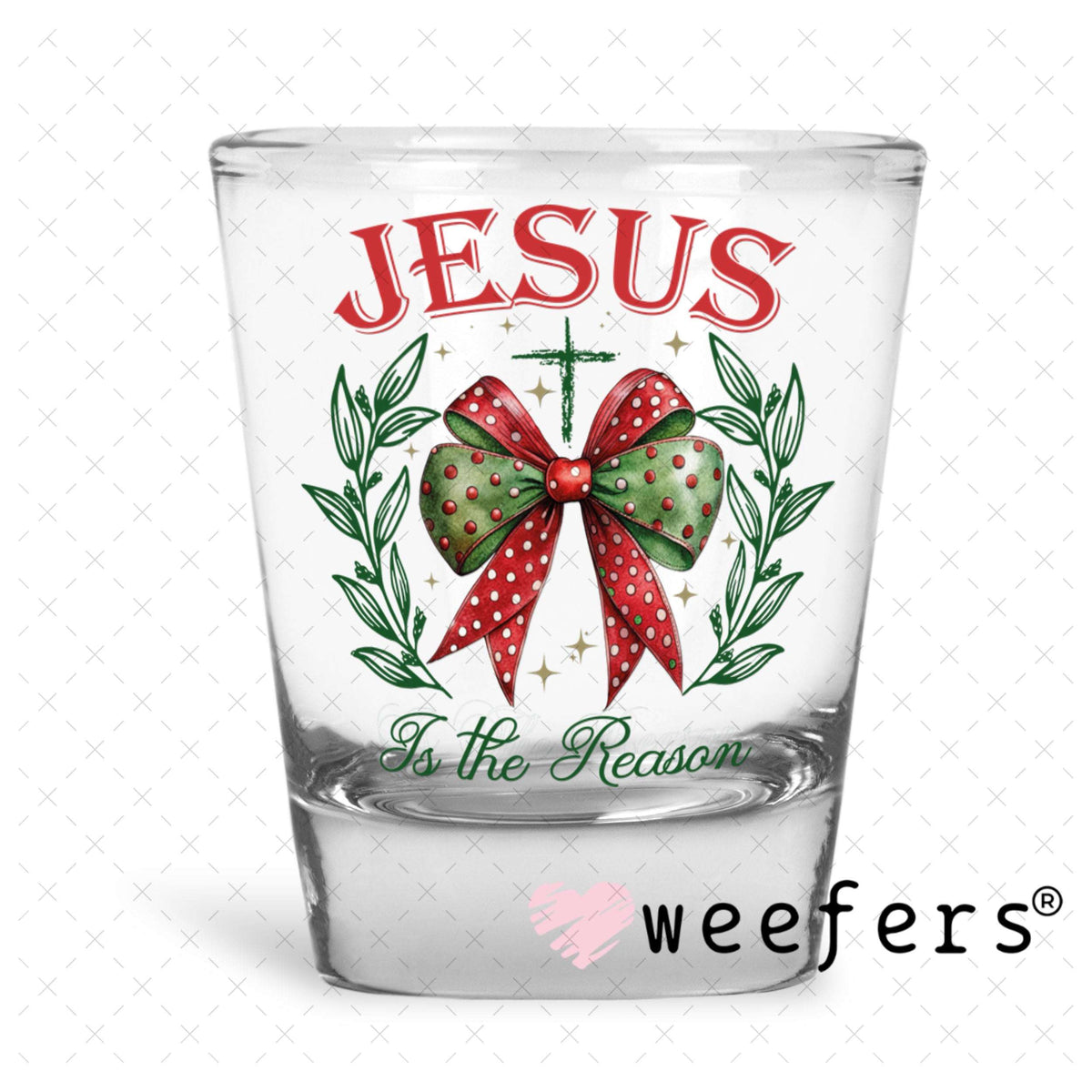 UV DTF Decal - Jesus is the Reason Shot Glass Heavy Base Weefers