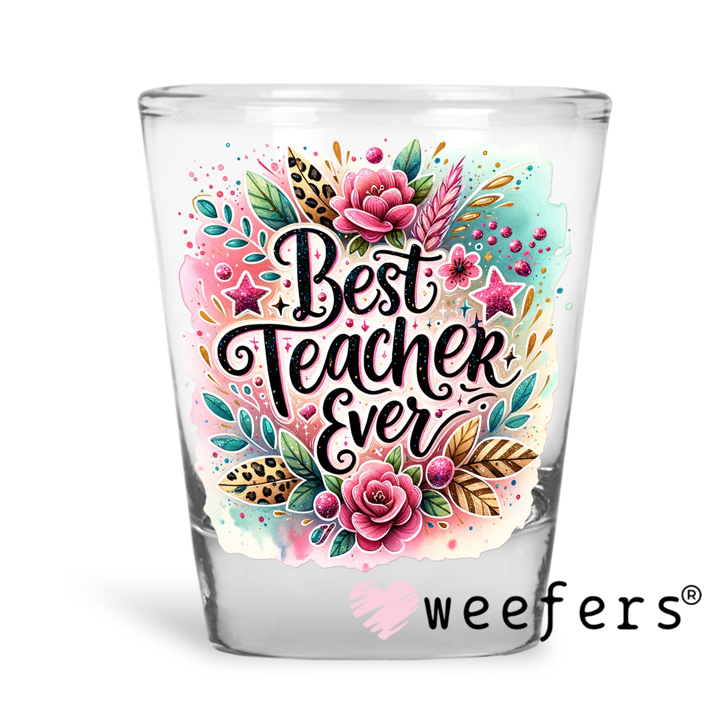 Best Teacher Ever Pink Floral UV DTF Decal Shot Glass Heavy Base Weefers