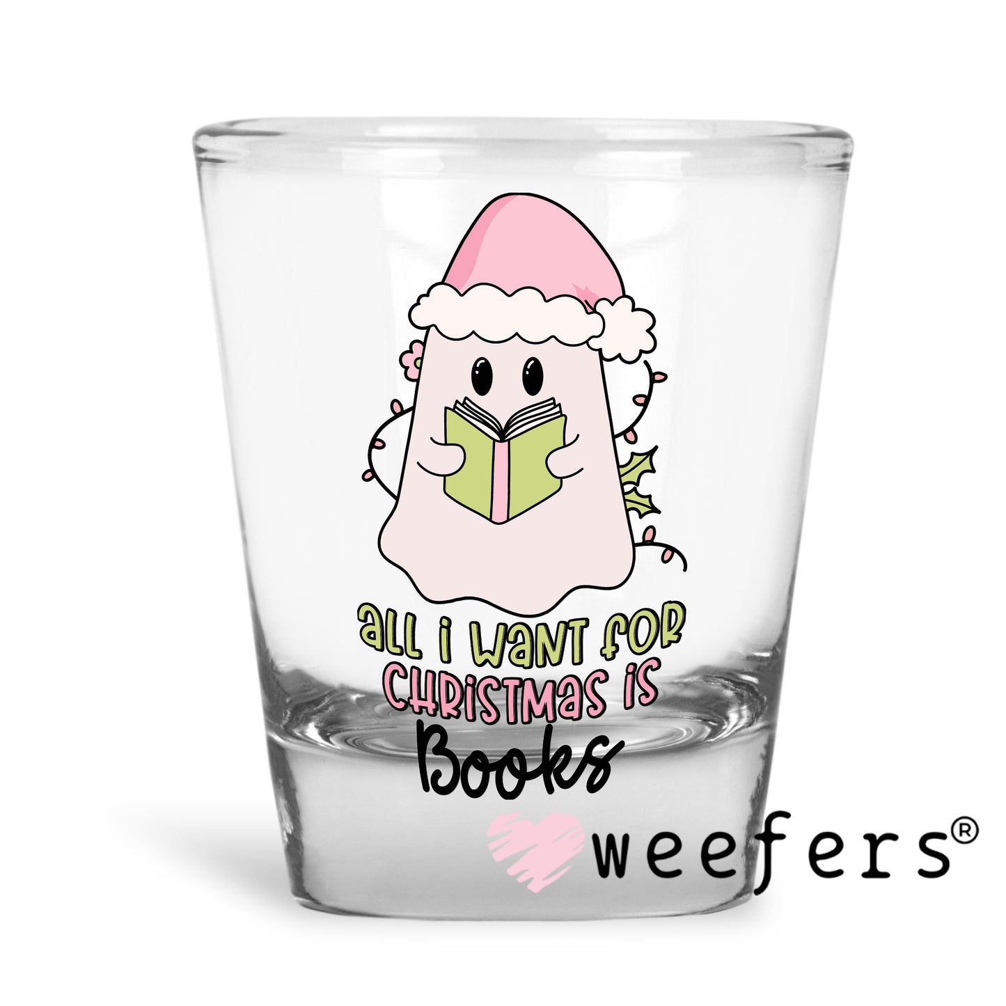 All I want for Christmas is Books UV DTF Decal Shot Glass Heavy Base Weefers