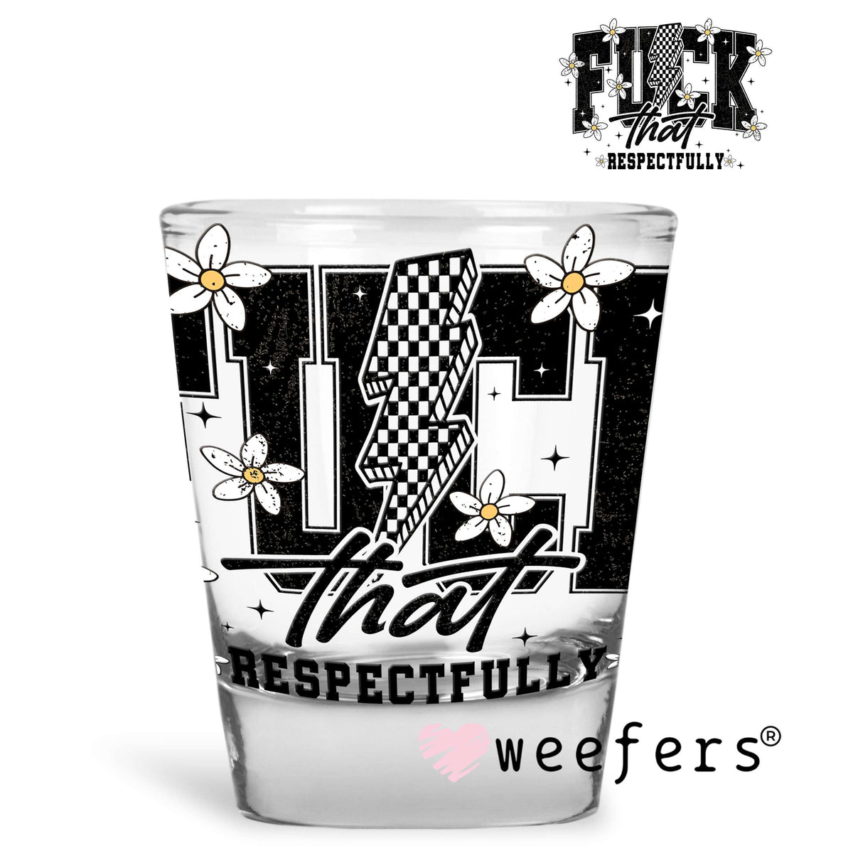 F That Respectfully UV DTF Decal Shot Glass Heavy Base Weefers