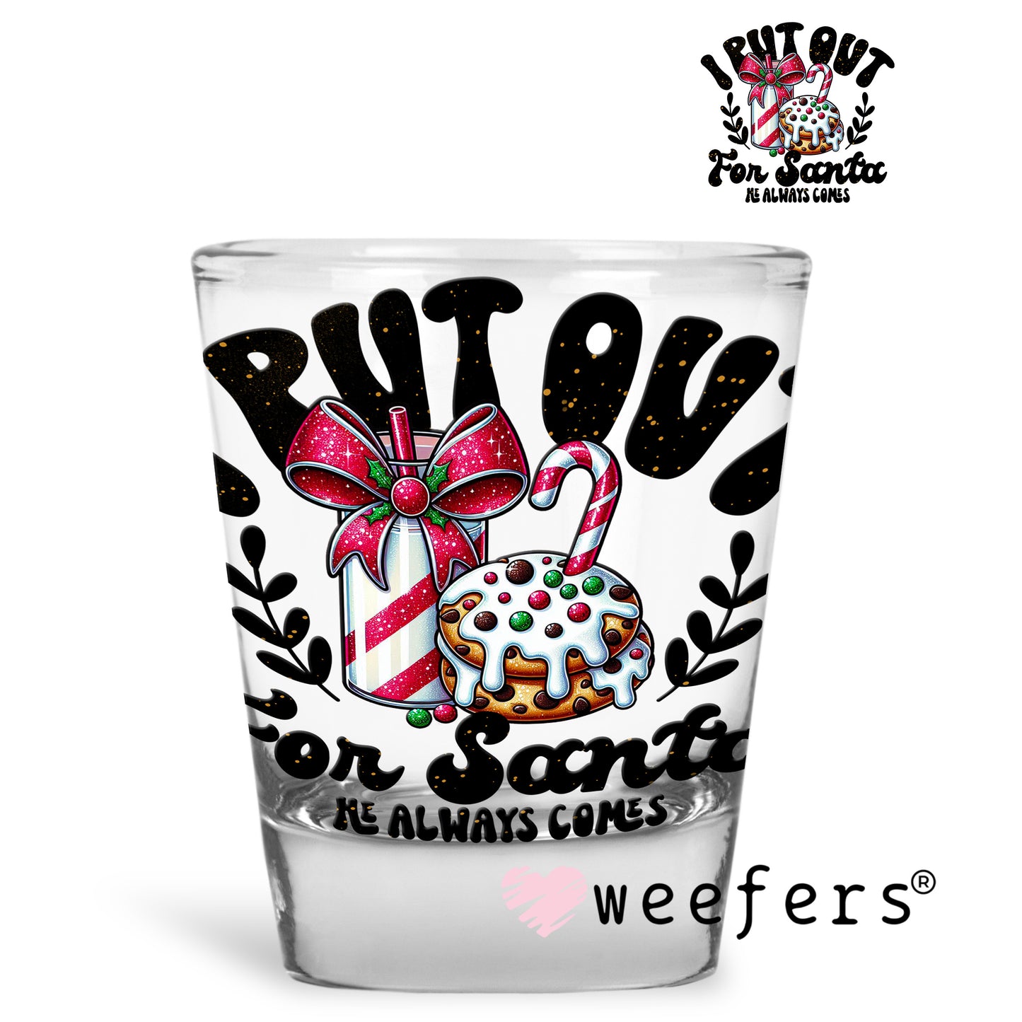 I Put Out for Santa UV DTF Decal Shot Glass Heavy Base Weefers